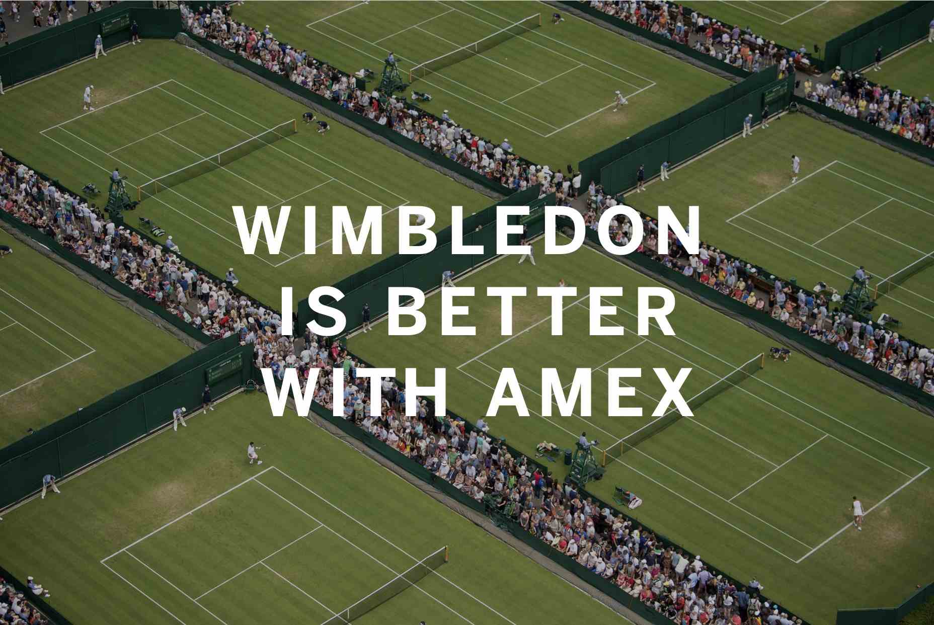 An aerial view of Wimbledon tennis court with the words WIMBLEDON IS BETTER WITH AMEX over the top